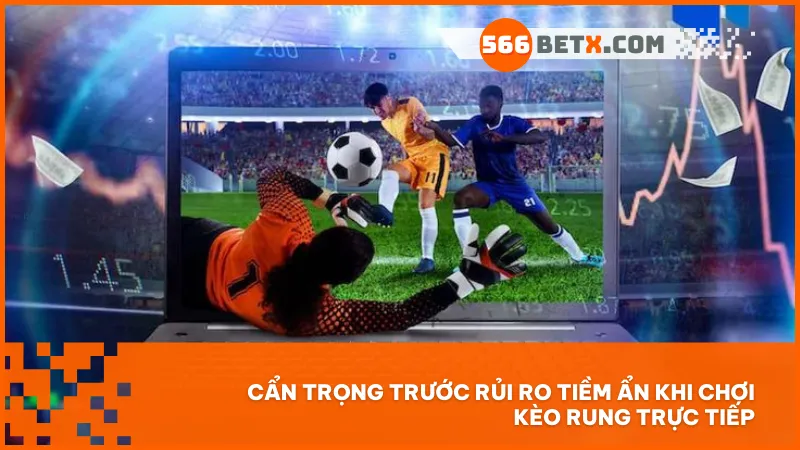 Chơi kèo rung cần tỉnh táo – một giây nóng vội có thể trả giá cả trận.