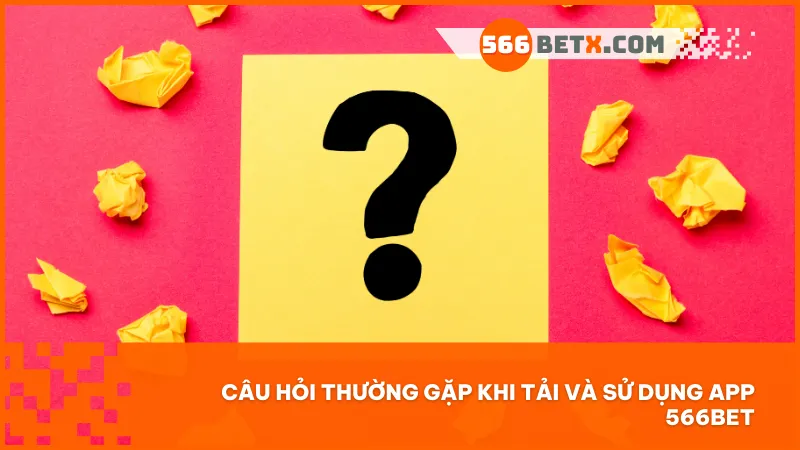 Tổng hợp những thắc mắc phổ biến và lời giải đáp để bạn yên tâm khi sử dụng ứng dụng