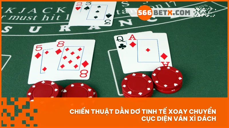 Chiến thuật dằn dơ tinh tế xoay chuyển cục diện ván Xì Dách