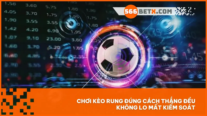 Kèo rung không dành cho người vội – chiến thắng đến từ phân tích kỹ và kiểm soát cảm xúc.