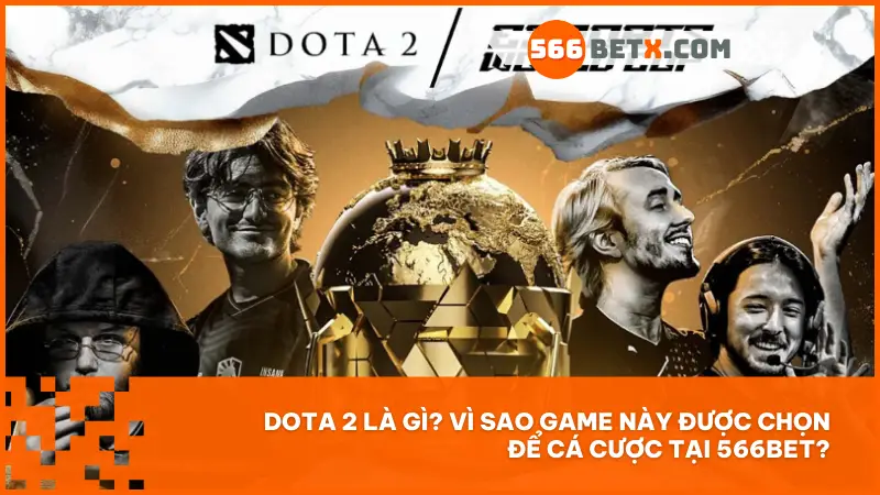 DOTA 2 – tựa game eSports hàng đầu với chiến thuật đỉnh cao, dữ liệu chi tiết và hệ thống giải đấu sôi động tại 566bet.