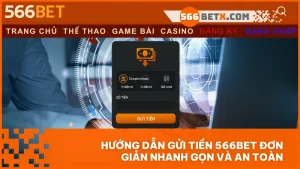Gửi tiền vào 566BET đơn giản hơn bạn nghĩ chỉ cần vài thao tác là bạn đã sẵn sàng bước vào thế giới giải trí