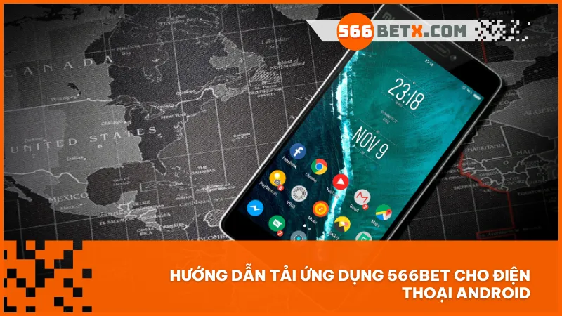 Hướng dẫn tải ứng dụng 566bet và cài đặt trên Android đơn giản với vài bước cơ bản