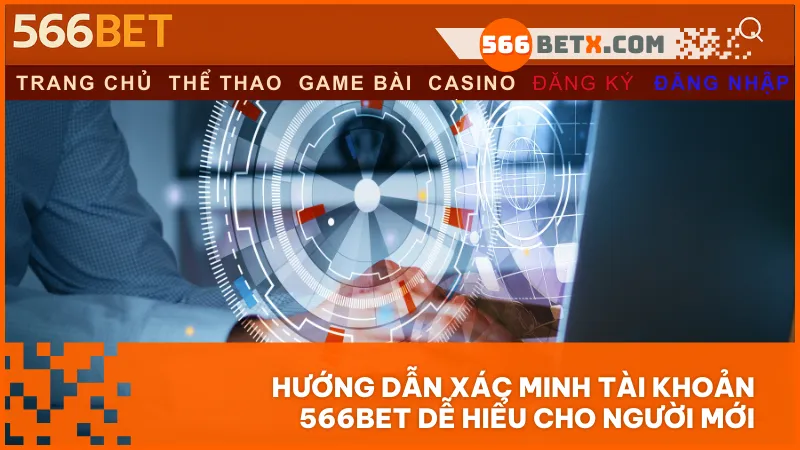 Hoàn tất xác minh tài khoản theo hướng dẫn là cách đơn giản nhất để bạn mở khóa toàn bộ tiện ích và nhận trọn ưu đãi tại 566BET