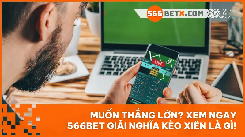 Kèo xiên là gì? Hướng dẫn cách chơi kèo xiên hiệu quả tại 566BET cho người mới