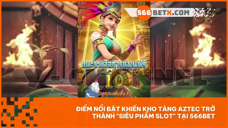 Chinh phục di tích cổ đại cùng siêu phẩm slot Kho Tàng Aztec – thiết kế đẹp, RTP cao, chơi dễ thắng lớn tại 566BET!