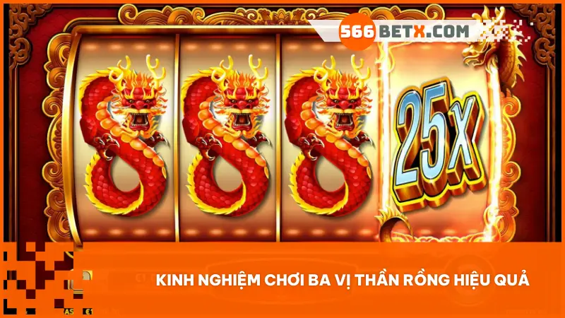 Kinh nghiệm chơi Ba Vị Thần Rồng hiệu quả 