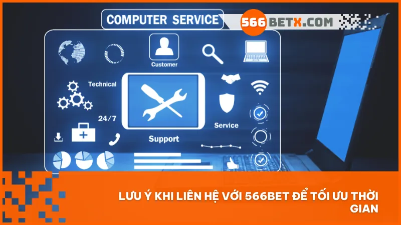 Những lưu ý quan trọng giúp bạn tiết kiệm thời gian khi liên hệ với 566BET.