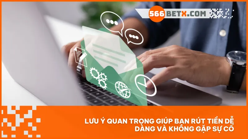 Tuân thủ các lưu ý về thông tin và thời gian giao dịch giúp quá trình rút tiền luôn suôn sẻ