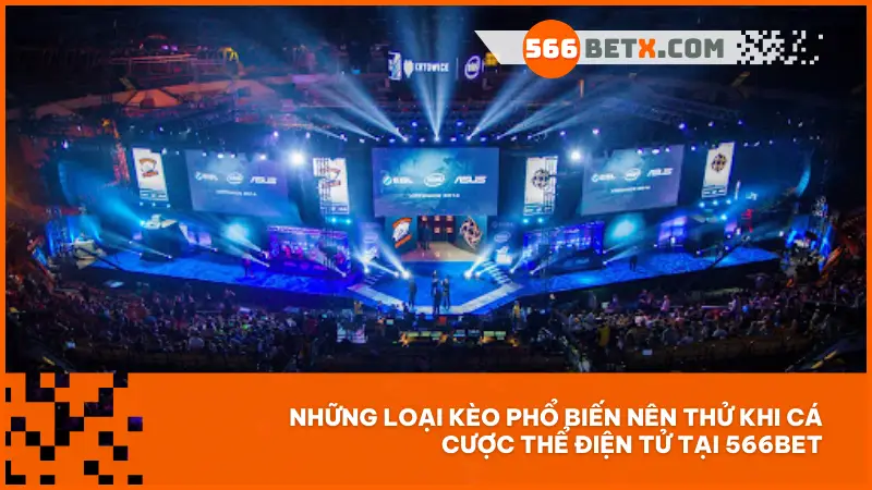 Những loại kèo phổ biến nên thử khi cá cược thể điện tử tại 566bet