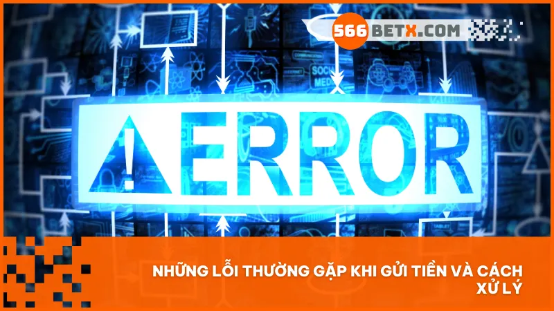 Nắm rõ các lỗi thường gặp giúp bạn tránh mất thời gian và xử lý nhanh nếu có sự cố trong giao dịch