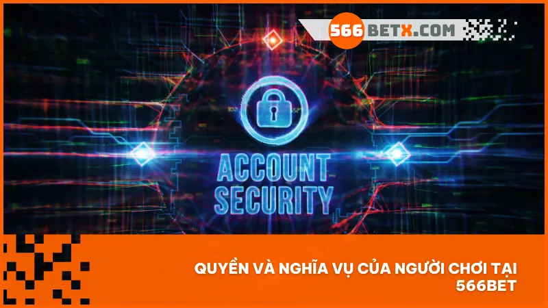 Hiểu rõ quyền lợi và trách nhiệm của bạn khi tham gia cá cược tại 566BET.