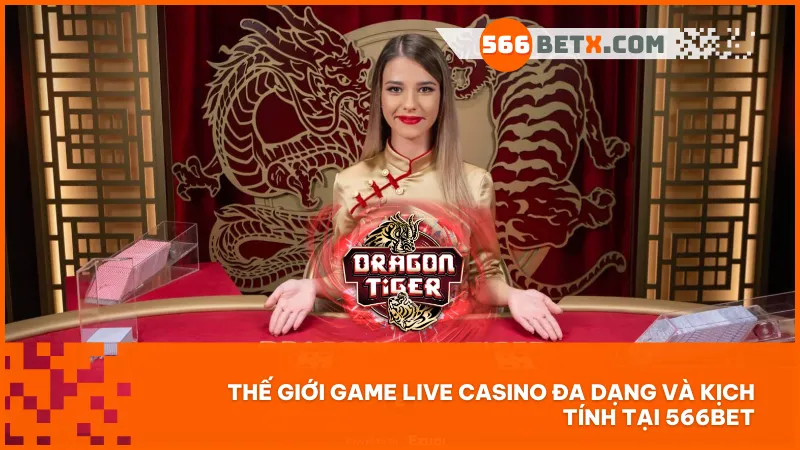 566BET cung cấp Baccarat Roulette Blackjack cùng nhiều trò chơi đổi thưởng thú vị