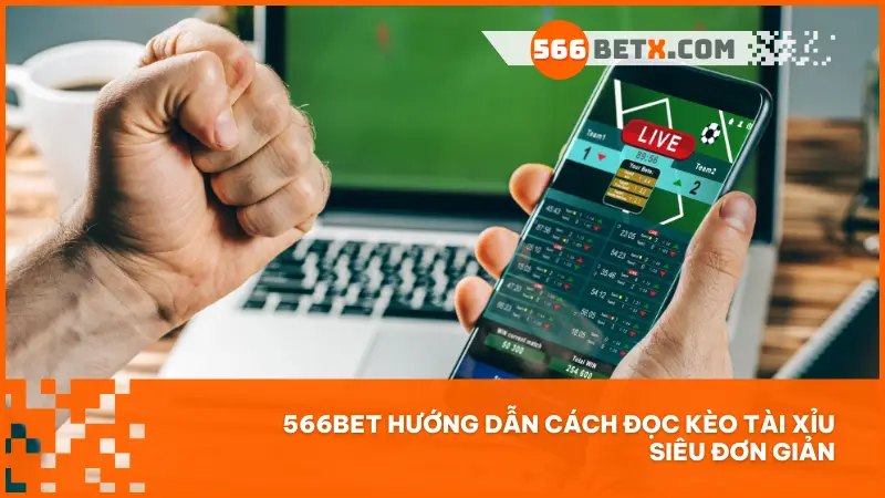 566bet hướng dẫn cách đọc kèo tài xỉu siêu đơn giản