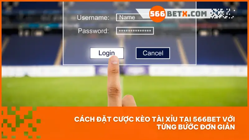 Cách đặt cược kèo tài xỉu tại 566bet với từng bước đơn giản