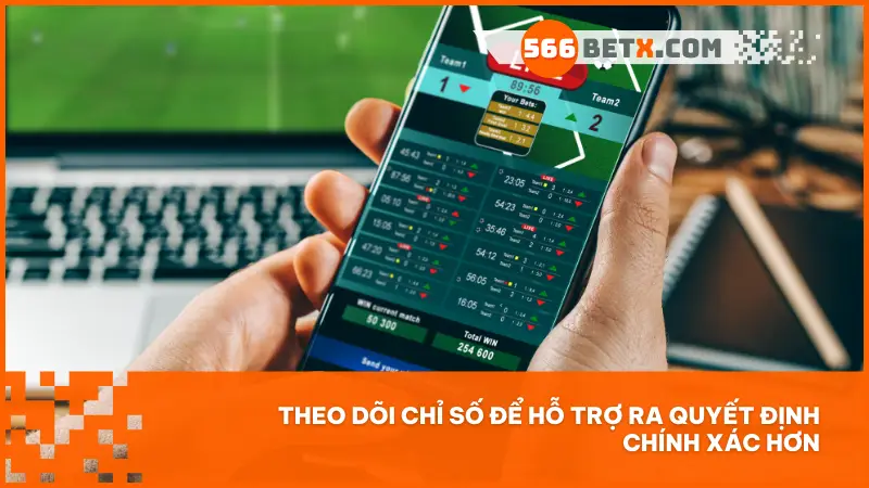 Theo dõi chỉ số để hỗ trợ ra quyết định chính xác hơn