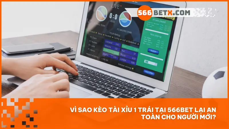 Vì sao kèo tài xỉu 1 trái tại 566bet lại an toàn cho người mới?